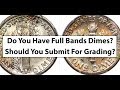 Is Your Dime Full Bands? Should You Send It Off For Grading? How To Tell