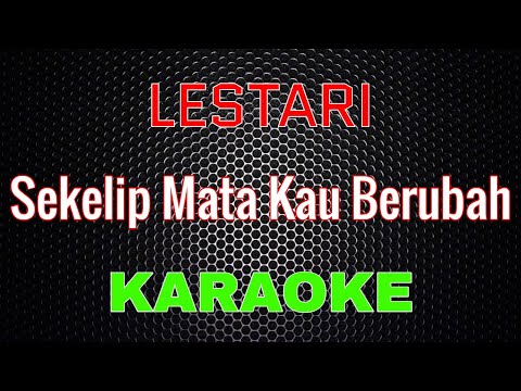 Lestari - Sekelip Mata Kau Berubah [Karaoke] | LMusical