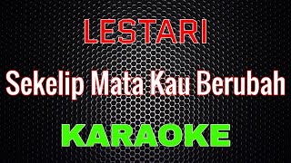 Download lagu Lestari - Sekelip Mata Kau Berubah [Karaoke] | LMusical mp3