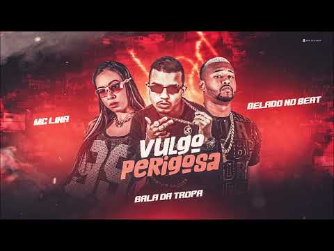 VULGO PERIGOSA - MC BALA DA TROPA, GELADO NO BEAT E MC LINA