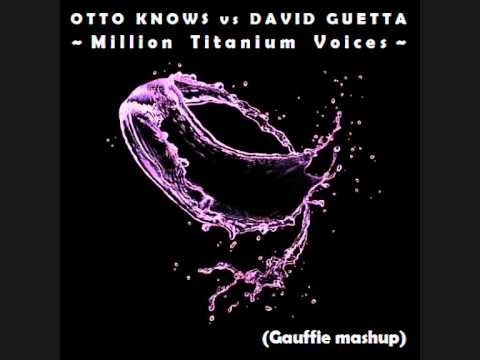 OTTO KNOWS vs DAVID GUETTA - Million Titanium Voices (Gauffie mashup)
