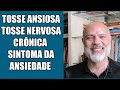 TOSSE ANSIOSA TOSSE NERVOSA CRÔNICA TOSSE SOMÁTICA TOSSE DE ANSIEDADE