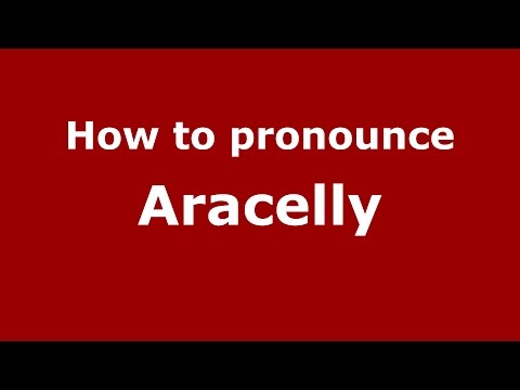 How to pronounce Aracelly (Colombian Spanish/Colombia)  - PronounceNames.com