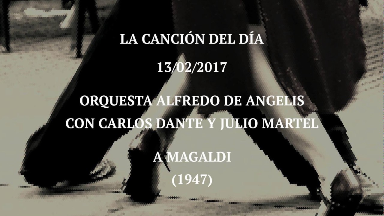 Orquesta Alfredo De Angelis con Carlos Dante y Julio Martel "A Magaldi" (1947)