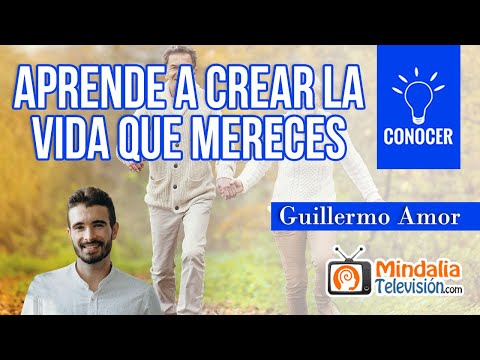 Learn to create the life you deserve, by Guillermo Amor