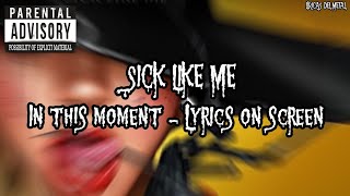 IN THIS MOMENT - SICK LIKE ME (LYRICS ON SCREEN)
