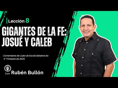 Ruben Bullon - GIGANTES DE LA FE:JOSUÉ Y CALEB - Lección 8
