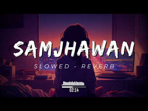 Samjhawan | Slowed & Reverb | #slowed #reverb #lofi