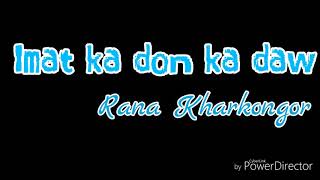 Imat Ka Don Ka Daw (lyrical video) - Rana Kharkong
