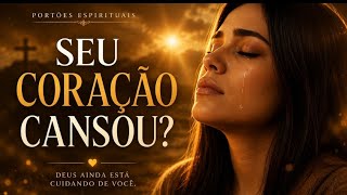 OUÇA ISSO SE O SEU CORAÇÃO ESTÁ CANSADO