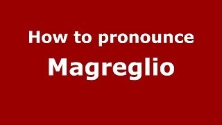 How to pronounce Magreglio