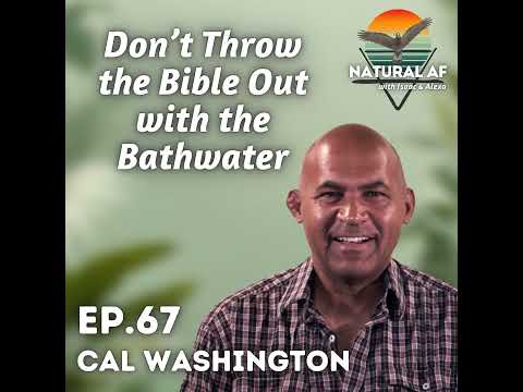 Ep. 67: Cal Washington | Don’t Throw the Bible Out with the Bathwater