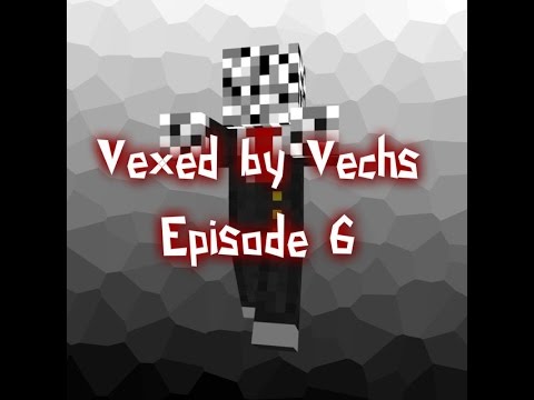 Vexed By Vechs Episode 6
