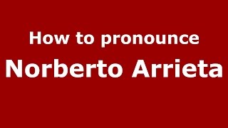 How to pronounce Norberto Arrieta