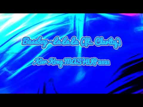 Bassboy - La La La (ft. Clarity) Kier Kong MUSHUP 2021
