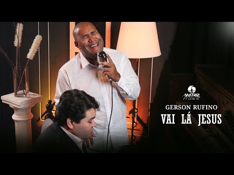 Vai Lá Jesus - Gerson Rufino