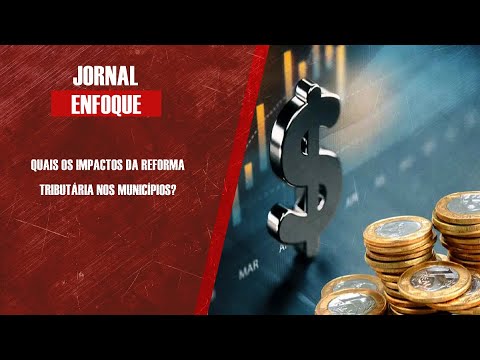 Quais os impactos da reforma tributária nos municípios?