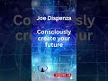 Create Your Future - Dr Joe Dispenza