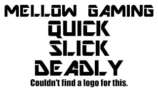 Quick Slick Deadly - Mellow Gaming