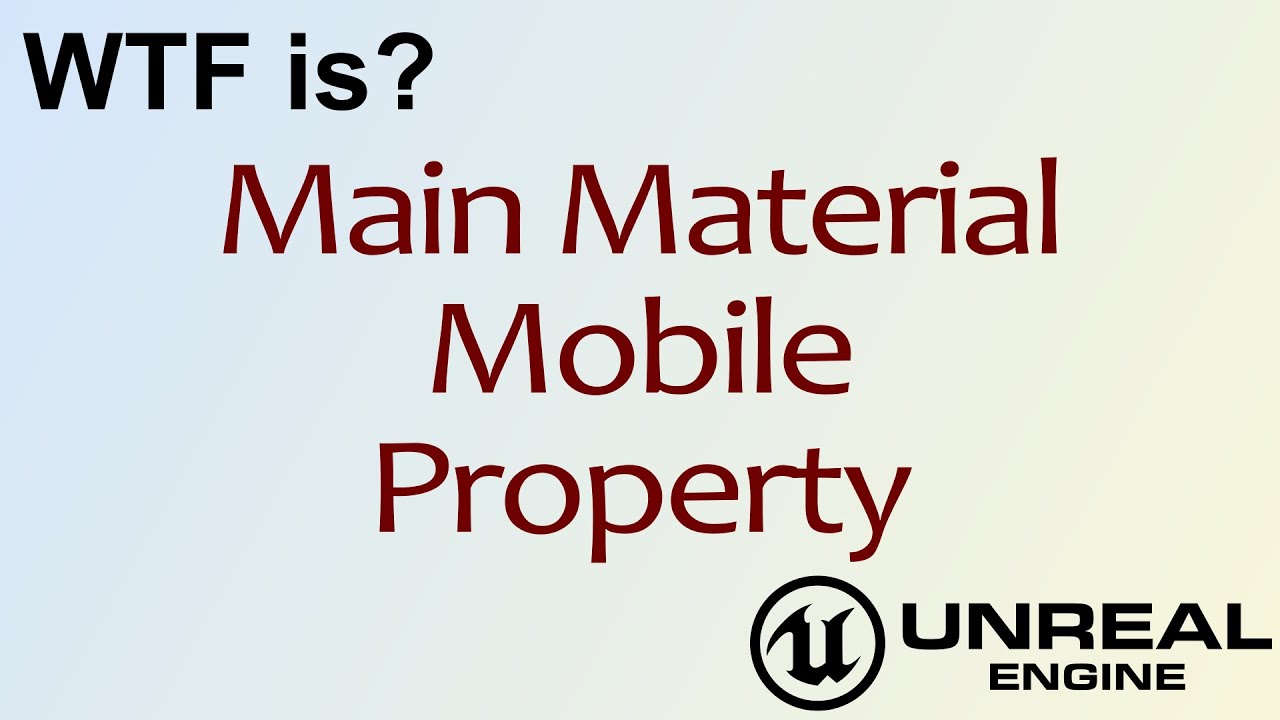 WTF Is? Mobile Property in Unreal Engine 4