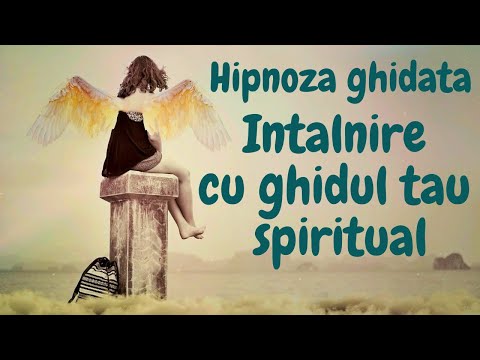 HIPNOZA GHIDATA - INTALNIRE CU GHIDUL TAU SPIRITUAL