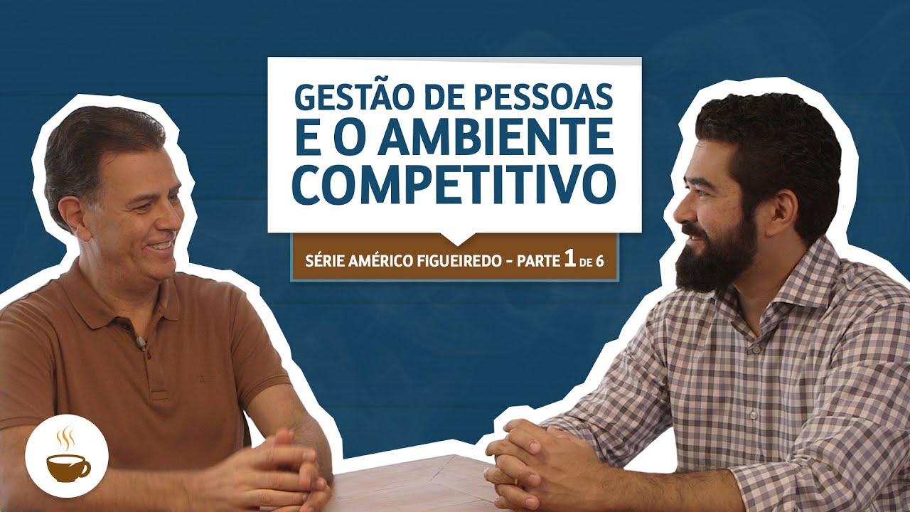Série Américo Figueiredo | 1 de 6 | Gestão de pessoas e o ambiente competitivo