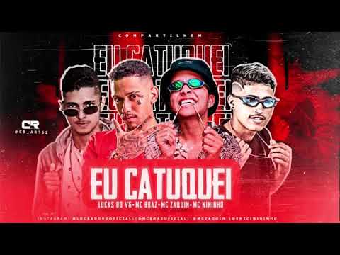 MC NININHO E LUCAS DO VG FEAT : MC BRAZ E MC ZAQUIN - EU CATUQUEI