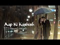 Aap Ki Kashish Full Song Slowed Riverb 2021 Jd