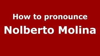 How to pronounce Nolberto Molina