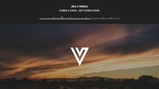DVBBS & CMC$ - Not Going Home (Big Z Remix)