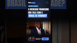 O mercado financeiro não fala com o Brasil de verdade?