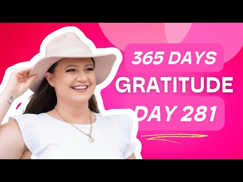 Day 281: 365 Days Gratitude To Transform Your World