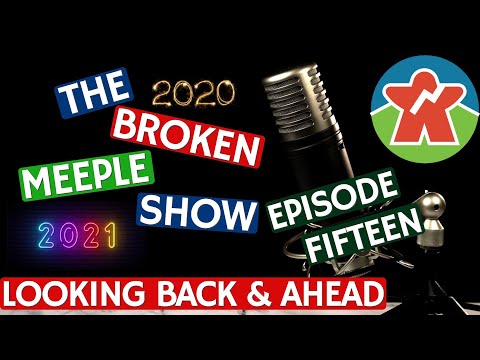 Looking Back & Ahead - The Broken Meeple Show - Episode Fifteen