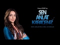 DİZİ ŞARKILARI- SEN ANLAT KARADENİZ (Öykü Gürman)