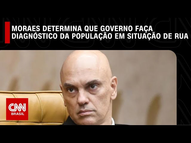 Moraes determina que governo faça diagnóstico da população em situação de rua | LIVE CNN