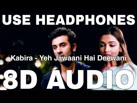 Kabira (8D Audio) || Yeh Jawaani Hai Deewani || Pritam || Ranbir Kapoor, Deepika Padukone