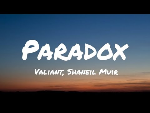 Valiant, Shaneil Muir - Paradox (Lyrics)