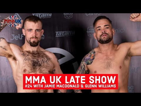 MMA UK Late Show #24 with Jamie MacDonald & Glenn Williams