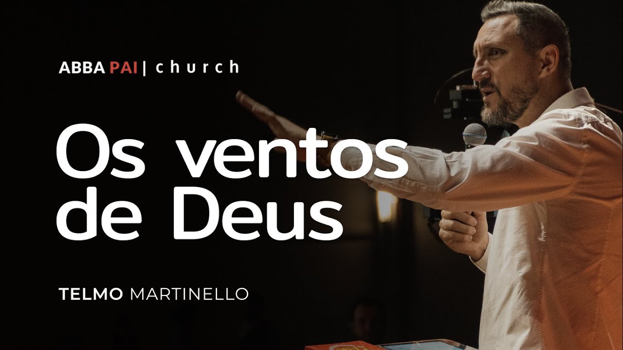 Os ventos de Deus - Telmo Martinello | Abba Pai Church