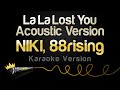 NIKI, 88rising - La La Lost You - Acoustic Version (Karaoke Version)