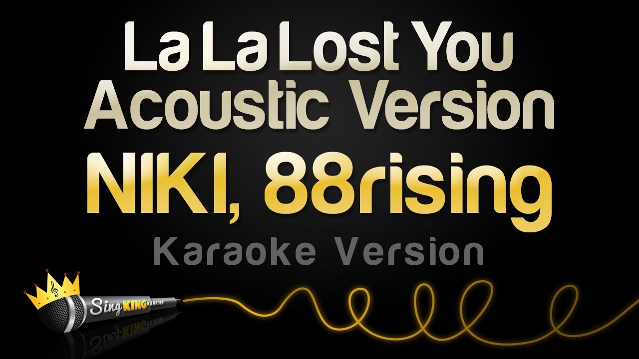 NIKI, 88rising - La La Lost You - Acoustic Version (Karaoke Version)