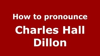 How to pronounce Charles Hall Dillon