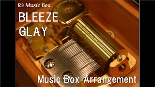 BLEEZE/GLAY [Music Box]