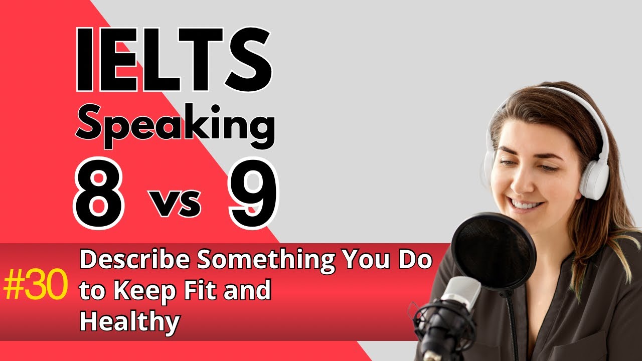 IELTS Speaking Band 8 vs. 9 | Describe Something You Do to Keep Fit and Healthy