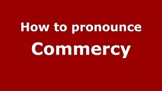 How to pronounce Commercy