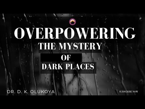 Overpowering the Mystery of Dark Places | Dr Daniel Olukoya | Powerful Deliverance Teaching