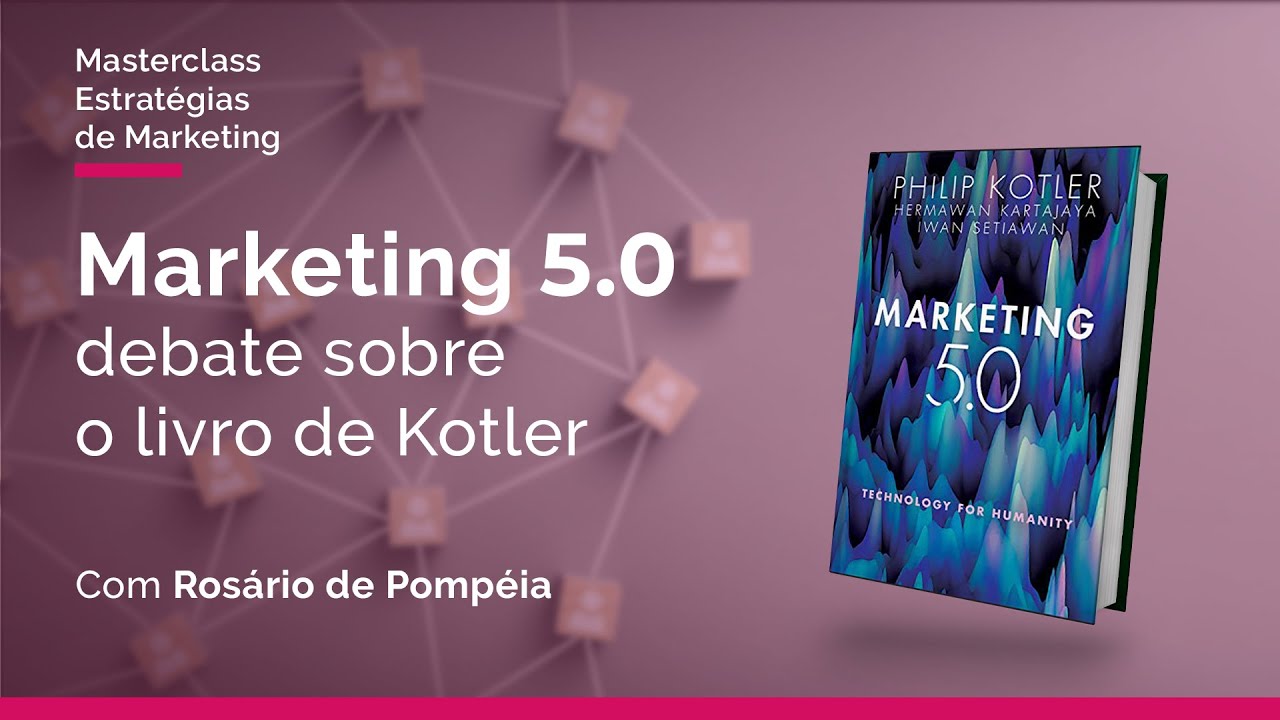 Marketing 5.0 - Breve debate sobre o novo livro de Kotler