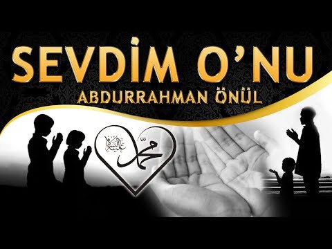 İlahi - "Yetimlerin Babası, Dertlilerin Dermanı, O Muhammed Mustafa" Abdurrahman Önül / Sevdim O'nu