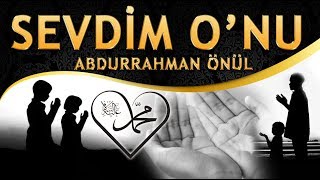 İlahi - "Yetimlerin Babası, Dertlilerin Dermanı, O Muhammed Mustafa" Abdurrahman Önül / Sevdim O'nu