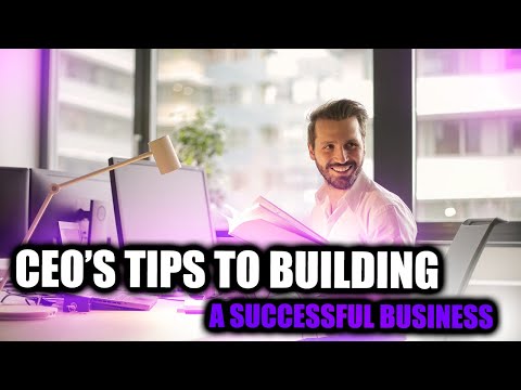 A CEO’s 10 Tips to Building a Successful Business